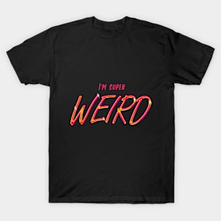 I'm Super Weird T-Shirt